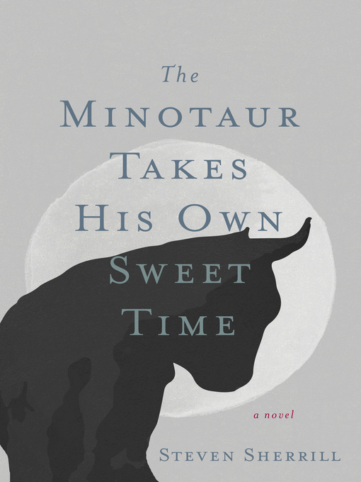 Title details for The Minotaur Takes His Own Sweet Time by Steven Sherrill - Wait list